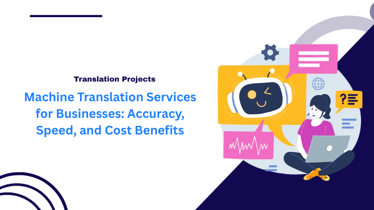 Machine Translation Services for Businesses: Accuracy, Speed, and Cost Benefits