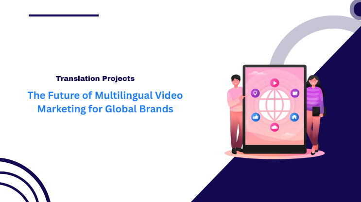 The Future of Multilingual Video Marketing for Global Brands