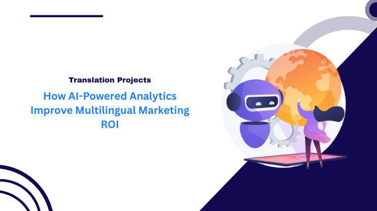 How AI-Powered Analytics Improve Multilingual Marketing ROI