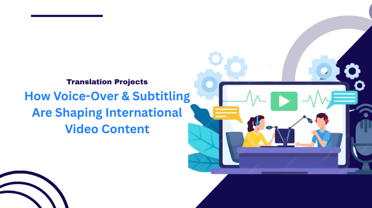 How Voice-Over & Subtitling Are Shaping International Video Content