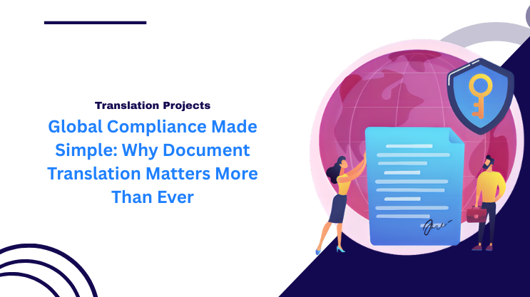 Global Compliance Made Simple: Why Document Translation Matters More Than Ever