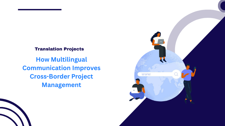 How Multilingual Communication Improves Cross-Border Project Management