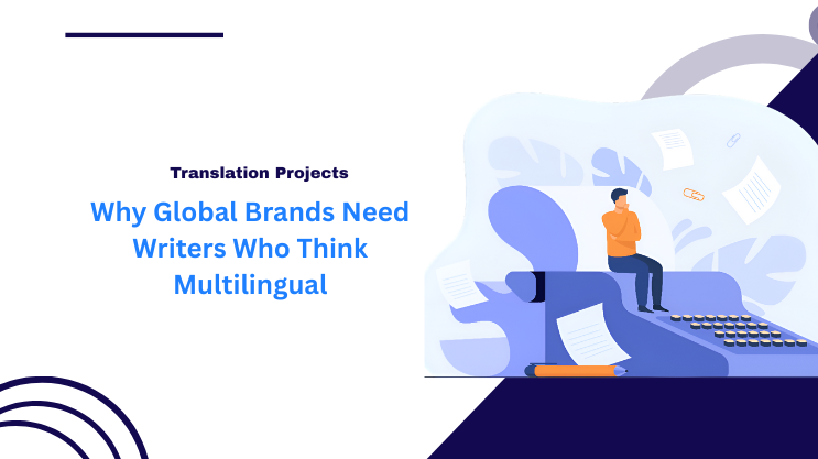 Why Global Brands Need Writers Who Think Multilingual