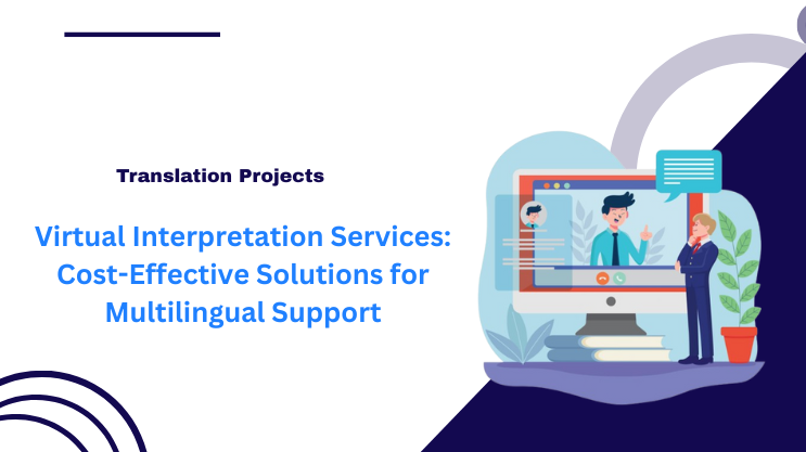 Virtual Interpretation Services: Cost – Effective Solutions for Multilingual Support