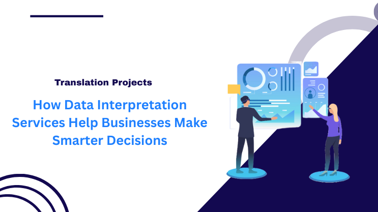 How Data Interpretation Services Help Businesses Make Smarter Decisions