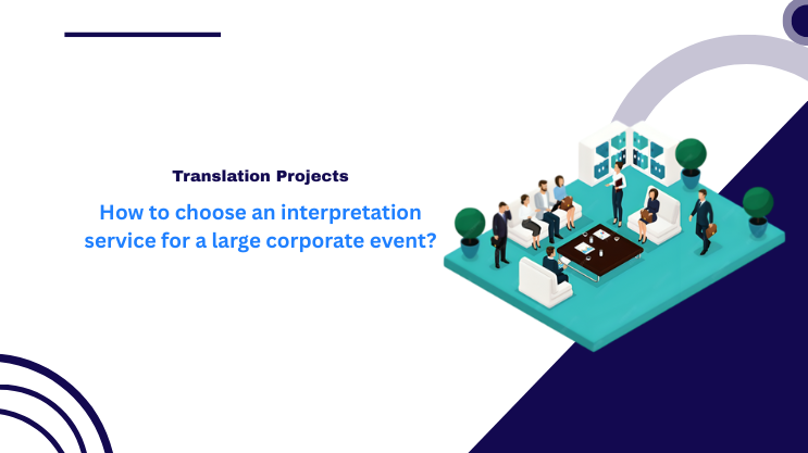 How to choose an interpretation service for a large corporate event?